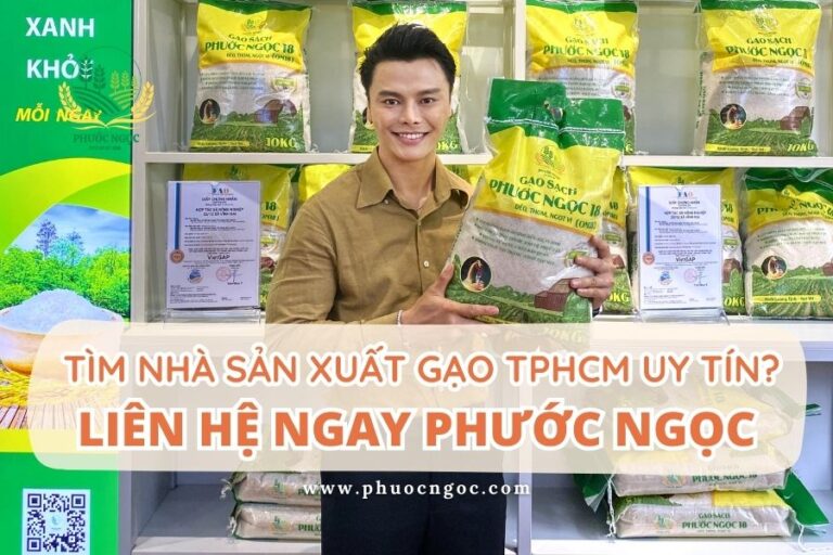Bạn cần tìm nhà sản xuất gạo tphcm uy tín? Liên hệ ngay Phước Ngọc