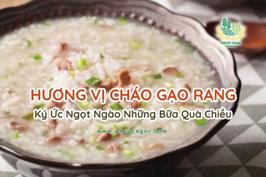 Hương Vị Cháo Gạo Rang, Ký Ức Ngọt Ngào Những Bữa Quà Chiều