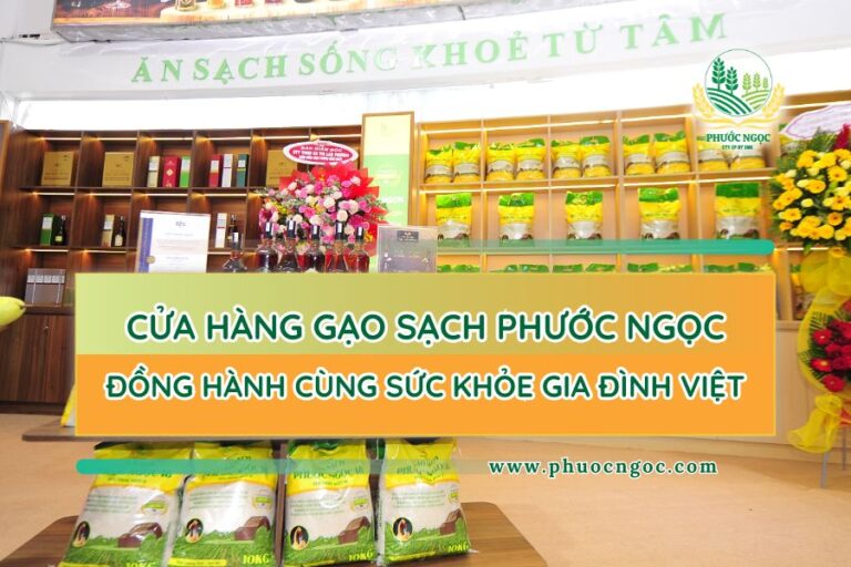 Cửa Hàng Gạo Sạch Phước Ngọc Đồng Hành Cùng Sức Khỏe Gia Đình Việt