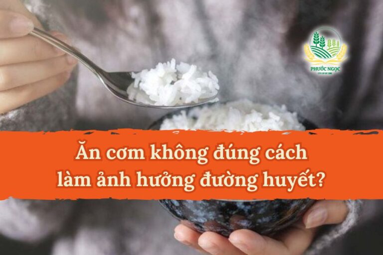Ăn cơm không đúng cách làm ảnh hưởng đường huyết?