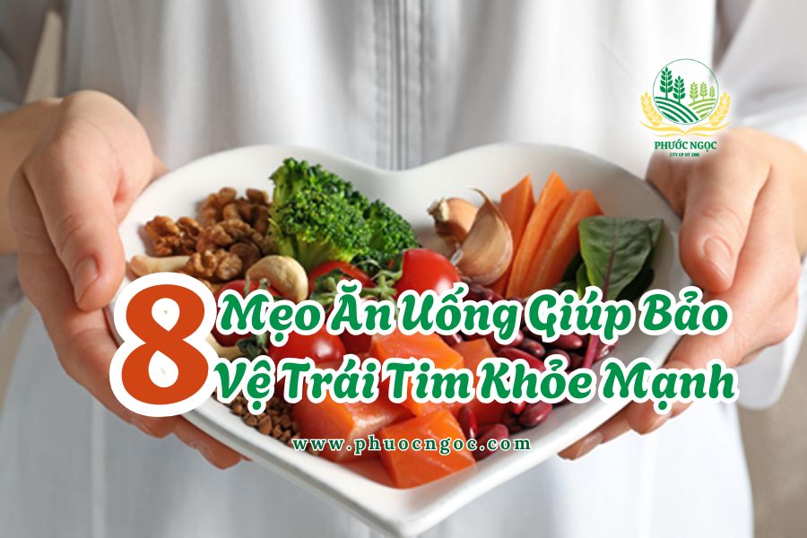 8 Mẹo Ăn Uống Giúp Bảo Vệ Trái Tim Khỏe Mạnh