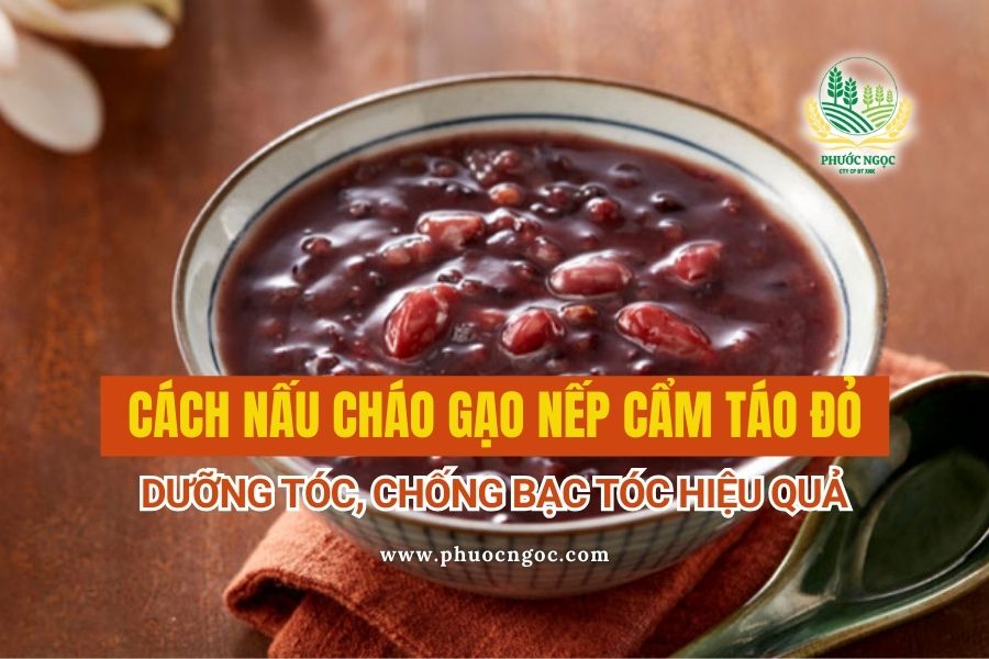 Cách Nấu Cháo Gạo Nếp Cẩm Táo Đỏ – Dưỡng Tóc, Chống Bạc Tóc Hiệu Quả