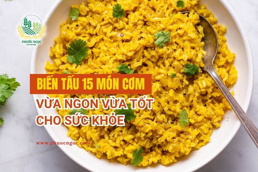 Biến tấu 15 Món Cơm Vừa Ngon Vừa Tốt Cho Sức Khỏe