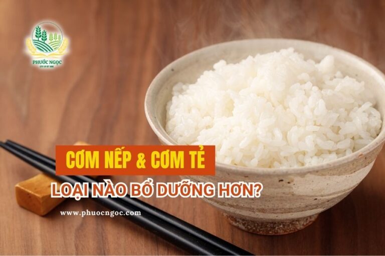 Cơm Nếp và Cơm Tẻ: Loại Nào Bổ Dưỡng Hơn?