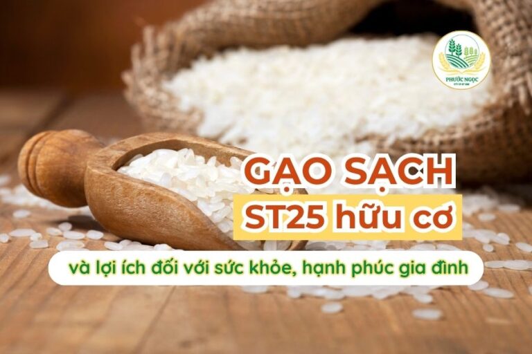 Gạo ST25 hữu cơ và lợi ích đối với sức khỏe, hạnh phúc gia đình