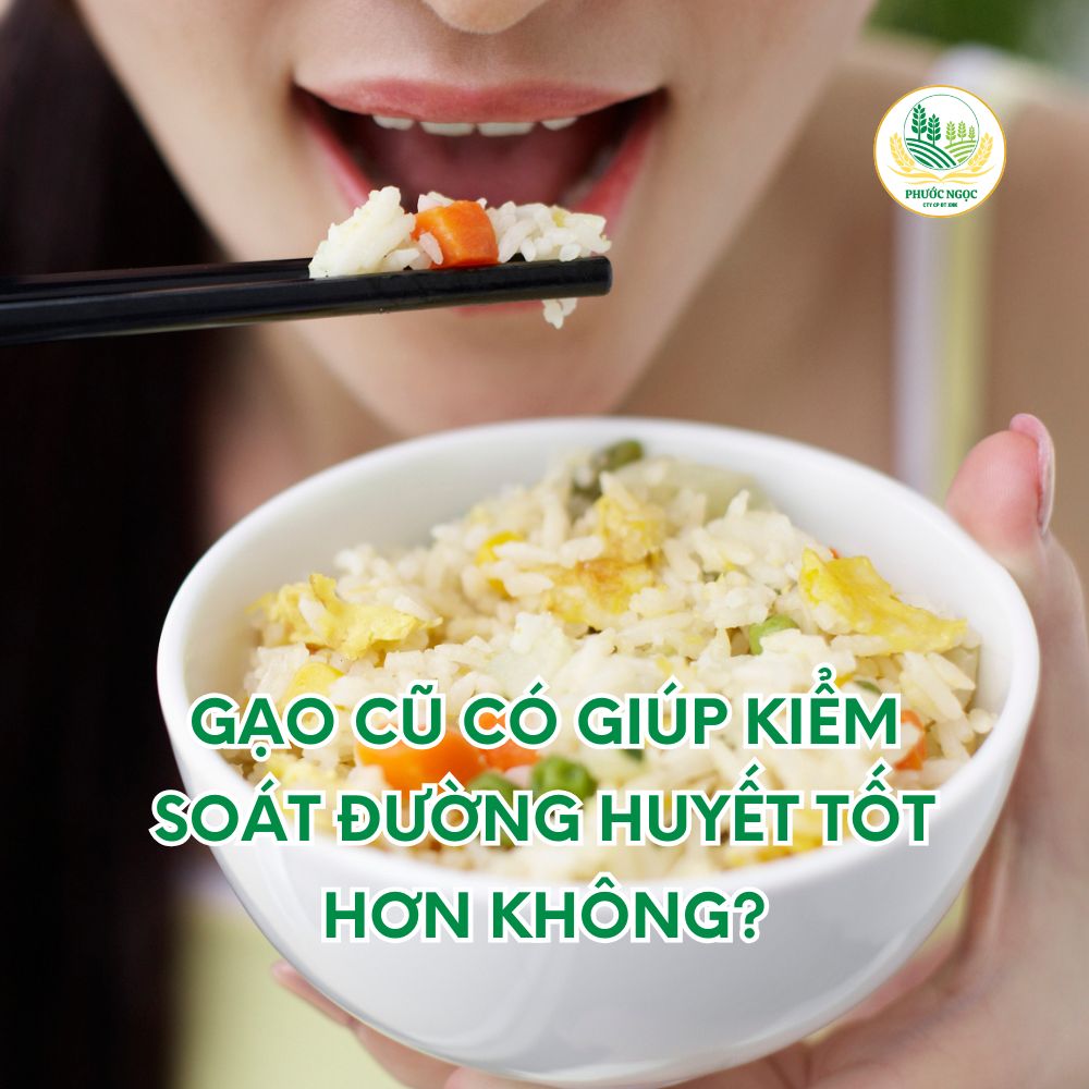 Gạo Cũ Có Giúp Kiểm Soát Đường Huyết Tốt Hơn Không?