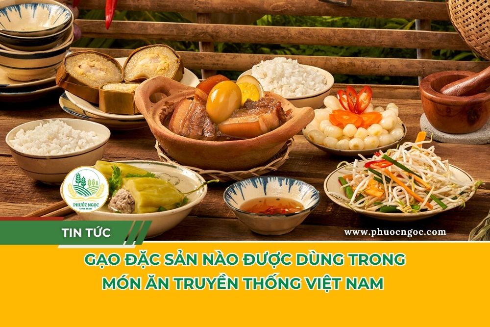 Gạo Đặc Sản Nào Được Dùng Trong Món Ăn Truyền Thống Việt Nam